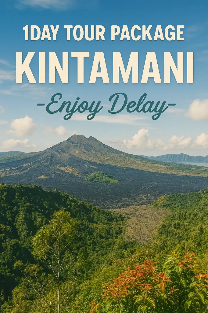 1-Day Tour  Package Kintamani - ENJOY DELAY