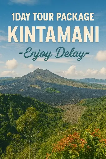 1-Day Tour  Package Kintamani - ENJOY DELAY